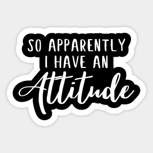 So apparently i have an attitude funny quote Sticker